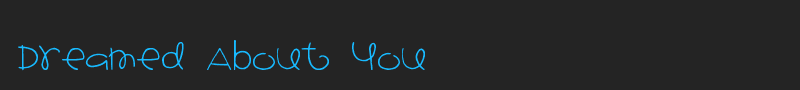 Dreamed About You font